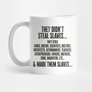 They didn't steal slaves...they made them Mug